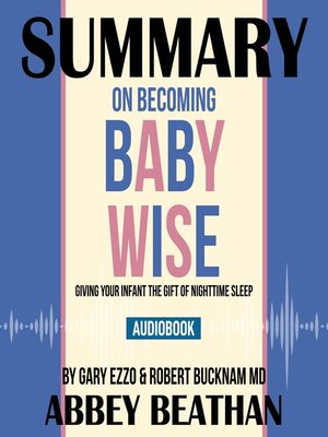 cover image of Summary of On Becoming Baby Wise: Giving Your Infant the Gift of Nighttime Sleep by Gary Ezzo & Robert Bucknam MD